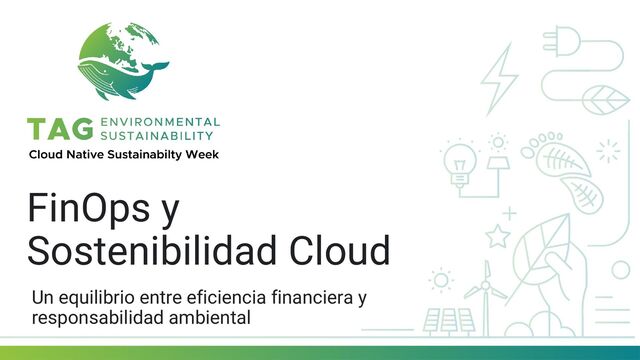 FinOps y
Sostenibilidad Cloud
Un equilibrio entre eficiencia financiera y
responsabilidad ambiental
