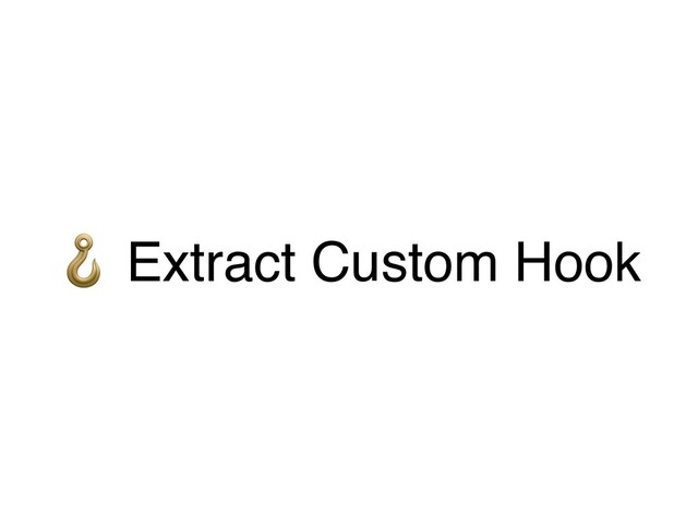 % Extract Custom Hook
