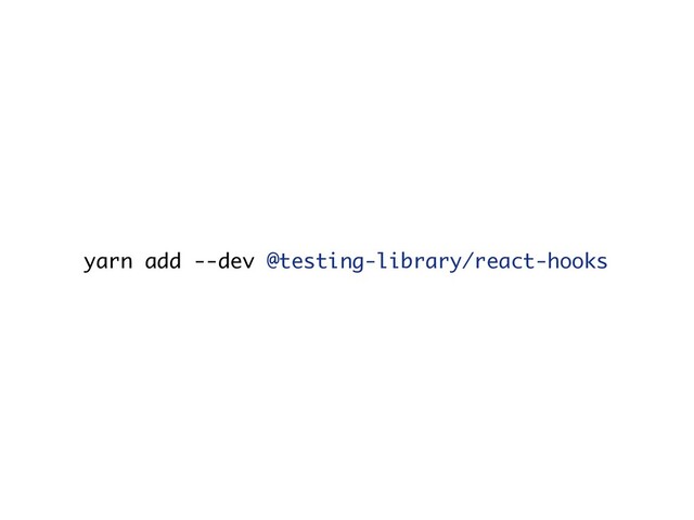 yarn add --dev @testing-library/react-hooks
