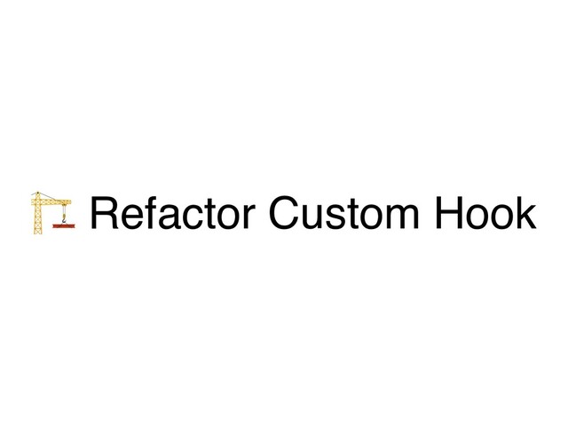 ' Refactor Custom Hook
