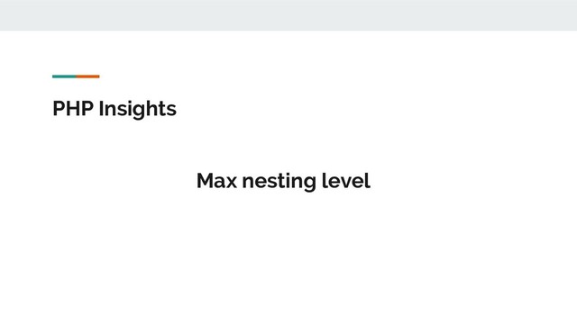 PHP Insights
Max nesting level
