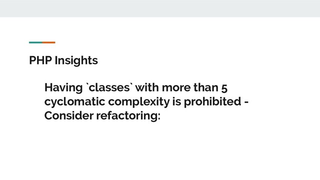 PHP Insights
Having `classes` with more than 5
cyclomatic complexity is prohibited -
Consider refactoring:

