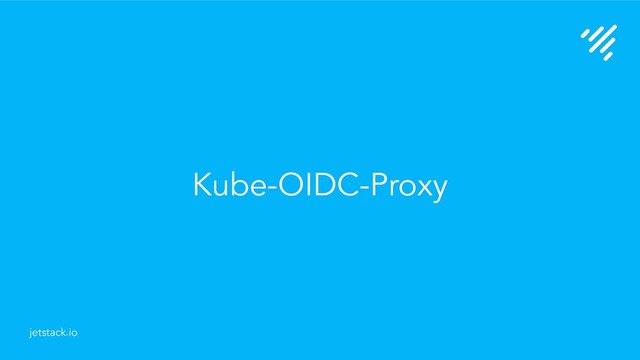 Kube-OIDC-Proxy
jetstack.io
