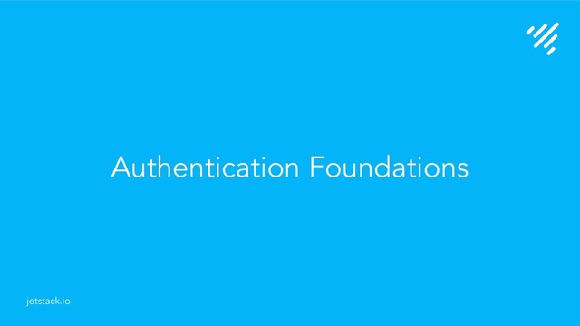 Authentication Foundations
jetstack.io
