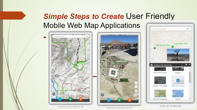 Simple Steps to Create User Friendly
Mobile Web Map Applications
´  Default vs Customization
´  Bookmarks
´  Pop-ups
´  Transparency
´  Labels
´  Legend
´  Widgets
´  Basemaps
´  Location
