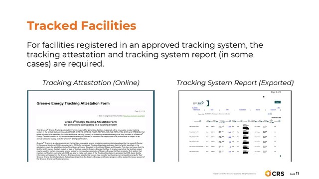 For facilities registered in an approved tracking system, the
tracking attestation and tracking system report (in some
cases) are required.
Tracked Facilities
Tracking Attestation (Online) Tracking System Report (Exported)
PAGE
11
© 2021 Center for Resource Solutions. All rights reserved.
