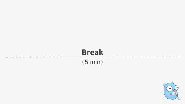 Break
(5 min)
