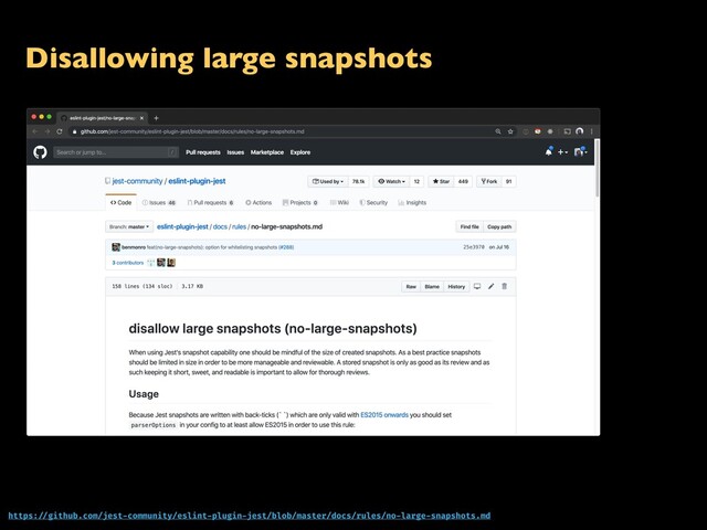 Disallowing large snapshots
https: //github.com/jest-community/eslint-plugin-jest/blob/master/docs/rules/no-large-snapshots.md
