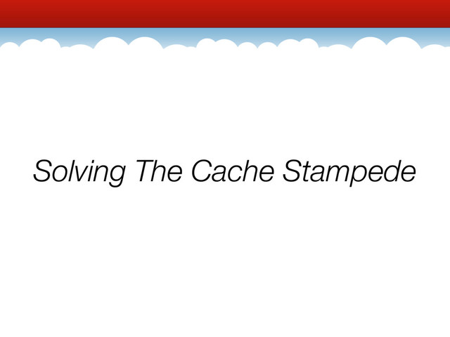 Solving The Cache Stampede
