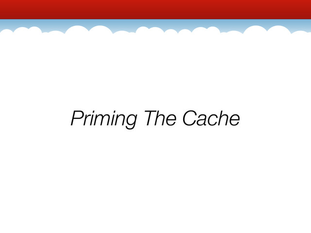 Priming The Cache
