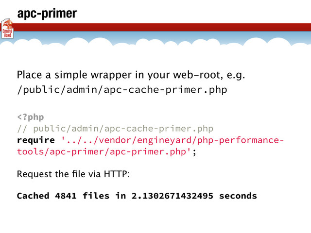 apc-primer
Place a simple wrapper in your web-root, e.g.
/public/admin/apc-cache-primer.php
