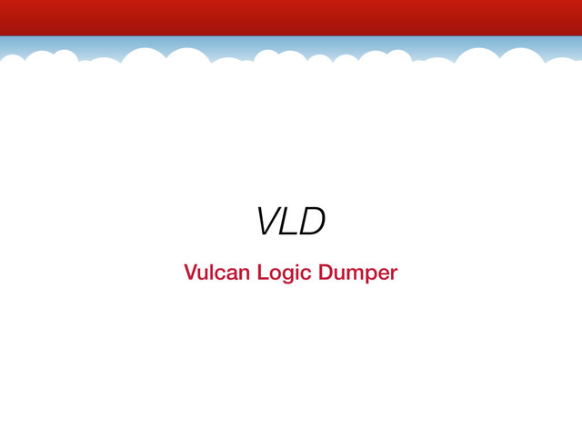VLD
Vulcan Logic Dumper
