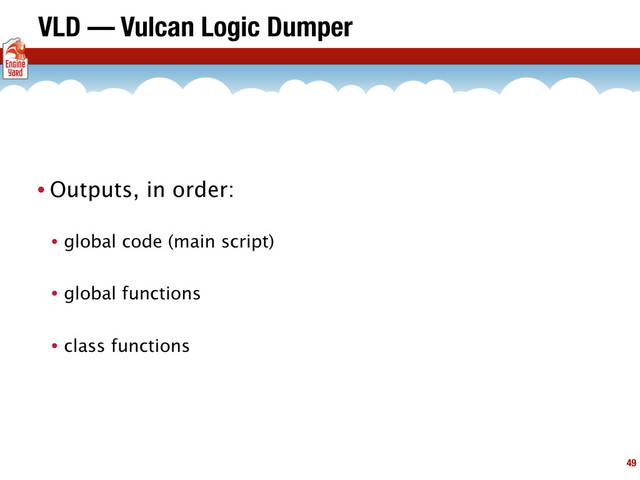 VLD — Vulcan Logic Dumper
• Outputs, in order:
• global code (main script)
• global functions
• class functions
49
