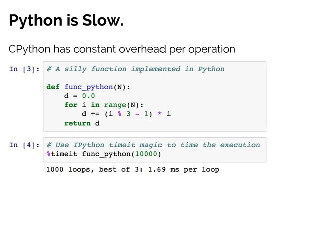 Python is Slow.
CPython has constant overhead per operation

