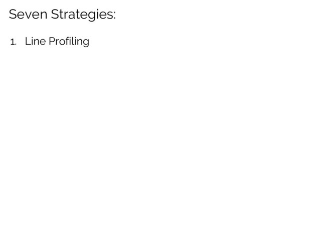 Seven Strategies:
1. Line Profiling
