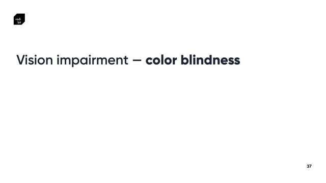 37
Vision impairment — color blindness
