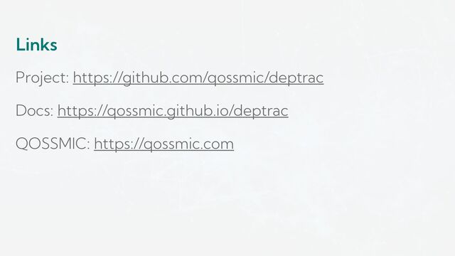 Links
Project: https://github.com/qossmic/deptrac
Docs: https://qossmic.github.io/deptrac
QOSSMIC: https://qossmic.com
