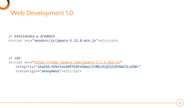 Web Development 1.0
10
// biblioteka w źródłach

// cdn

