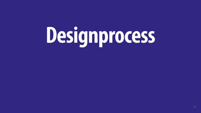 Designprocess
59
