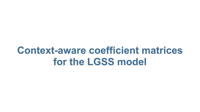 Context-aware coefficient matrices
 
for the LGSS model
