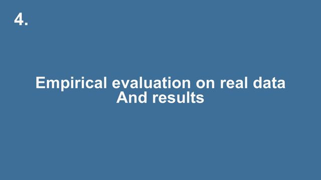 4.
Empirical evaluation on real data


And results
