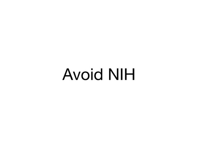 Avoid NIH
