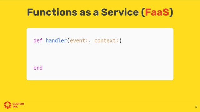 Functions as a Service (FaaS)
13
