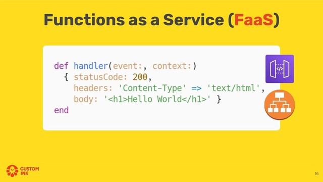 Functions as a Service (FaaS)
16
