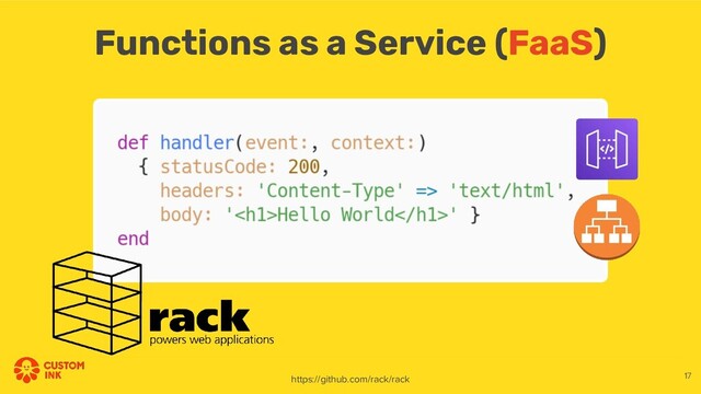 Functions as a Service (FaaS)
https://github.com/rack/rack 17
