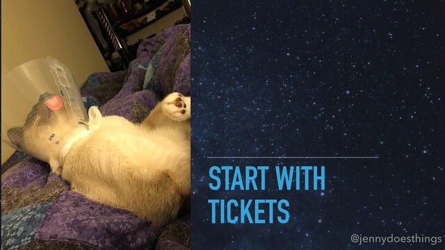 START WITH
TICKETS
@jennydoesthings
