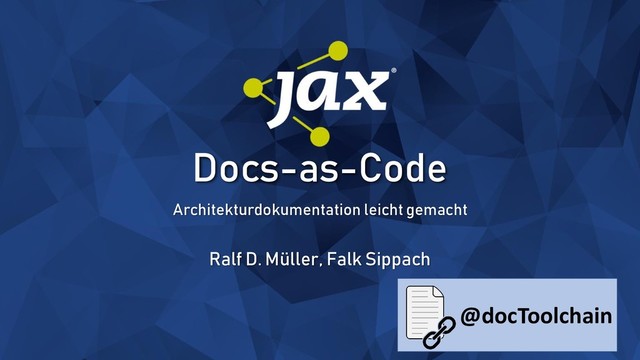 Docs-as-Code
Architekturdokumentation leicht gemacht
Ralf D. Müller, Falk Sippach
@docToolchain
