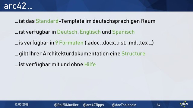 arc42 …
17.03.2018 @RalfDMueller @arc42Tipps @docToolchain 24
… ist das Standard-Template im deutschsprachigen Raum
… ist verfügbar in Deutsch, Englisch und Spanisch
… is verfügbar in 9 Formaten (.adoc, .docx, .rst, .md, .tex …)
… gibt Ihrer Architekturdokumentation eine Structure
… ist verfügbar mit und ohne Hilfe
