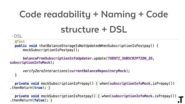 Code readability + Naming + Code
structure + DSL
• DSL
