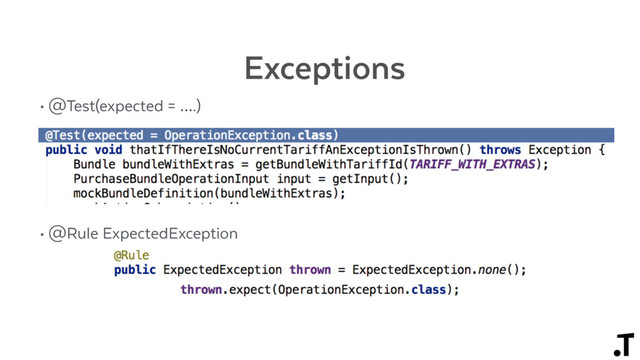 Exceptions
• @Test(expected = ….)
• @Rule ExpectedException

