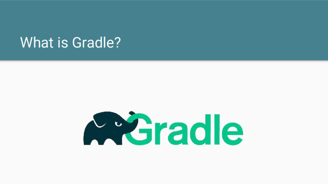 What is Gradle?
