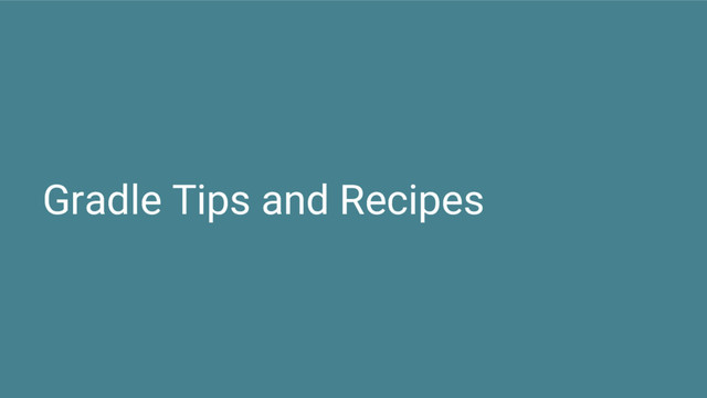 Gradle Tips and Recipes
