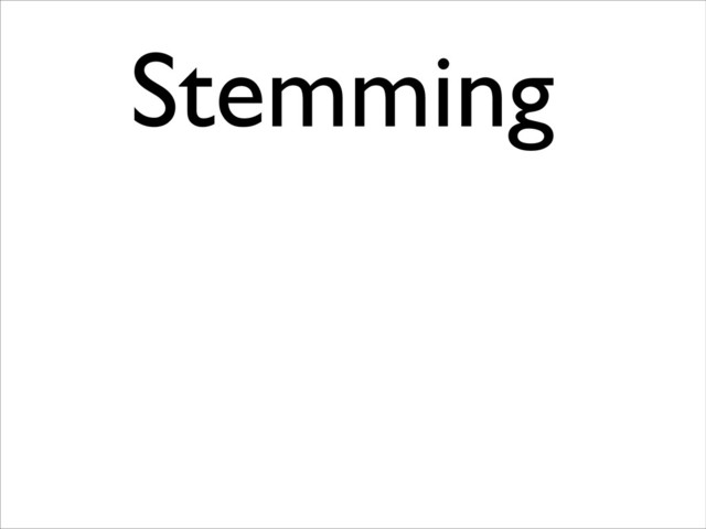 Stemming	

