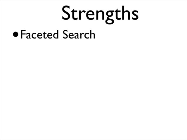 •Faceted Search
Strengths	

