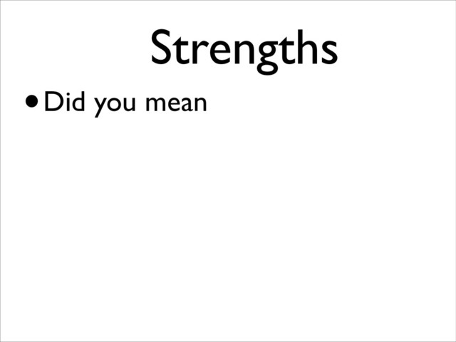 •Did you mean
Strengths	

