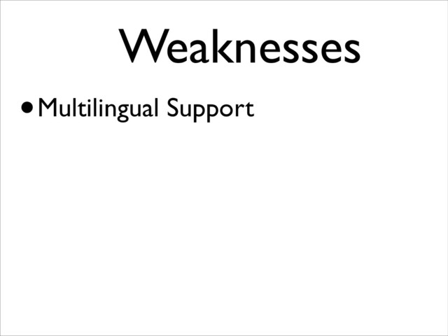 Weaknesses	

•Multilingual Support

