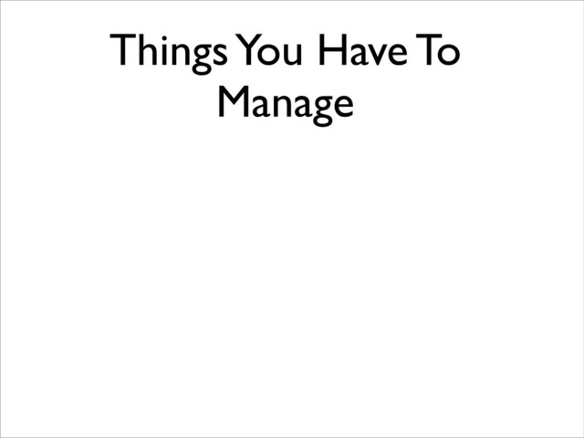 Things You Have To
Manage
