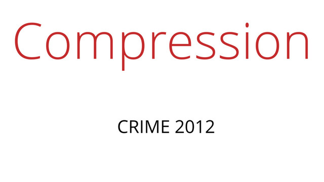 Compression
CRIME 2012

