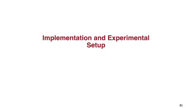 Implementation and Experimental 
Setup
81
