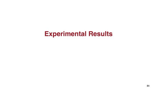Experimental Results
84
