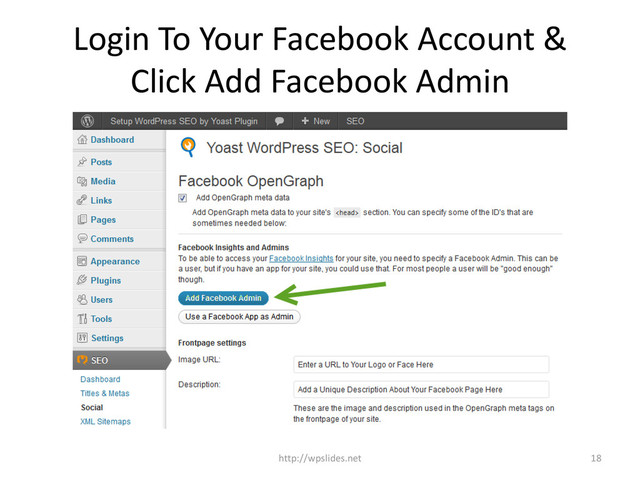 Login To Your Facebook Account &
Click Add Facebook Admin
http://wpslides.net 18
