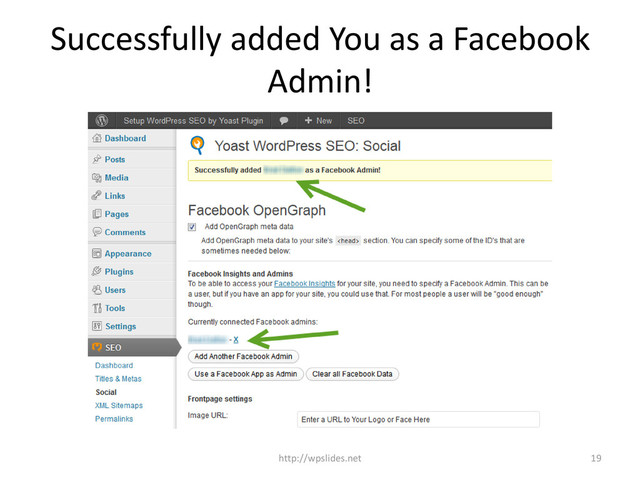 Successfully added You as a Facebook
Admin!
http://wpslides.net 19
