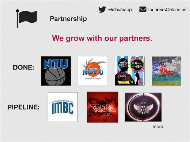 Partnership
@elbumapp founders@elbum.in
We grow with our partners.
DONE:
PIPELINE:
more
