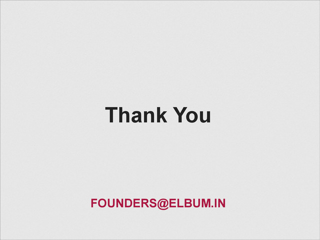 Thank You
FOUNDERS@ELBUM.IN
