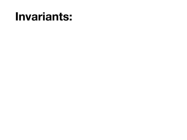 Invariants:
