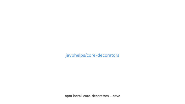 jayphelps/core-decorators
npm install core-decorators --save
